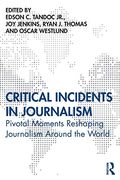 Critical Incidents in Journalism: Pivotal Moments Reshaping Journalism Around the World (en Inglés)