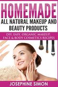 Homemade All-Natural Makeup and Beauty Products ***Color Edition***: DIY Easy, Organic Makeup, Face & Body Cosmetics Recipes (en Inglés)