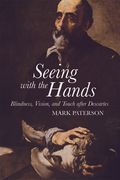 Seeing with the Hands: Blindness, Vision and Touch After Descartes (en Inglés)