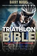 Triathlon Bible: What Every Athlete Needs To Know About Triathlons: Bridge the Gap on Nutrition, Fitness and Stamina for Triathlons (en Inglés)