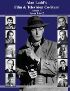 Alan Ladd's Film & Television Co-Stars Volume II From L to Z (en Inglés)