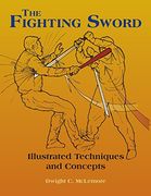 The Fighting Sword: Illustrated Techniques and Concepts (en Inglés)