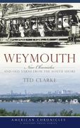 Weymouth: New Chronicles and Old Yarns from the South Shore (en Inglés)