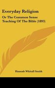everyday religion: or the common sense teaching of the bible (1893)
