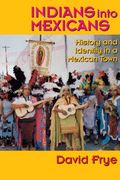 indians into mexicans: history and identity in a mexican town