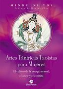 Artes Tántricas Taoístas Para Mujeres. El Cultivo de la Energia Sexual, el Amor y el Espíritu: El Cultivo de la Energía Sexual, el Amor y el Espíritu (Neo-Sex)