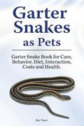 Garter Snakes as Pets. Garter Snake Book for Care, Behavior, Diet, Interaction, Costs and Health. (en Inglés)