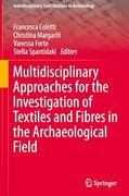 Multidisciplinary Approaches for the Investigation of Textiles and Fibres in the Archaeological Field (Interdisciplinary Contributions to Archaeology) (en Inglés)