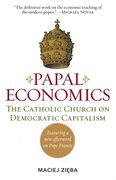 Papal Economics: The Catholic Church on Democratic Capitalism, from Rerum Novarum to Caritas in Veritate (en Inglés)
