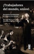 ¡Trabajadores del mundo, uníos! Documentos fundamentales de la Primera Internacional