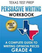 TEXAS TEST PREP Persuasive Writing Workbook Grade 4: A Complete Guide to Writing Opinion Pieces (en Inglés)