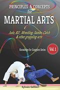 Principles and Concepts for Martial Arts: Principles of Martial Arts for Judo, Bjj, Wrestling, Sambo and Other Grappling Arts: 1 (Knowledge for Grapplers) (en Inglés)