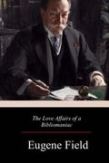 The Love Affairs of a Bibliomaniac (en Inglés)