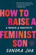 How to Raise a Feminist Son: A Memoir & Manifesto 