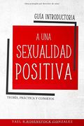 Guía Introductoria a una Sexualidad Positiva: Teoría, Práctica y Consejos