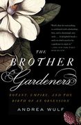 The Brother Gardeners: A Generation of Gentlemen Naturalists and the Birth of an Obsession (en Inglés)