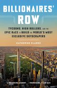 Billionaires' Row: Tycoons, High Rollers, and the Epic Race to Build the World's Most Exclusive Skyscrapers (en Inglés)