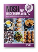 Nosh for Busy Mums and Dads: A Family Cookbook With Everyday Food for Real Families 