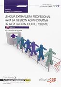 Manual Lengua Extranjera Profesional Para la Gestión Administrativa en la Relación con el Cliente. Certificados de Profesionalidad. Actividades Administrativas en la Relación con el Cliente
