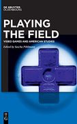 Playing the Field Video Games and American Studies 