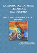 La Episiotomía: ¿Una Técnica a Extinguir? Manual Para Matronas Y Personal Sanitario (in Spanish)