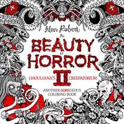 The Beauty of Horror 2: Ghouliana's Creepatorium: Another Goregeous Coloring Book (en Inglés)