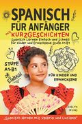 Spanisch für Anfänger mit Kurzgeschichten: Spanisch Lernen Einfach und Schnell für Kinder und Erwachsene Stufe A1 B1 (en Alemán)