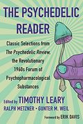 The Psychedelic Reader: Classic Selections From the Psychedelic Review, the Revolutionary 1960'S Forum of Psychopharmacological Substanc 