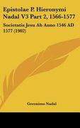 epistolae p. hieronymi nadal v3 part 2, 1566-1577: societatis jesu ab anno 1546 ad 1577 (1902)