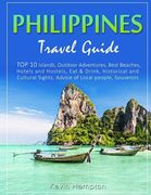 Philippines Travel Guide: TOP 10 Islands, Outdoor Adventures, Best Beaches, Hotels and Hostels, Eat & Drink, Historical and Cultural Sights, Adv (en Inglés)