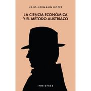 La Ciencia Económica y el Método Austriaco
