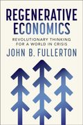 Regenerative Economics. Revolutionary Thinking for a World in Crisis