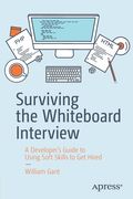Surviving the Whiteboard Interview: A Developer's Guide to Using Soft Skills to Get Hired (en Inglés)