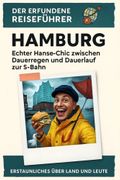 Hamburg: Echter Hanse-Chic zwischen Dauerregen und Dauerlauf zur S-Bahn. Der erfundene Reisefhrer (en Alemán)