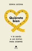 Quiérete Bien: Y di Adiós a las Dietas Para Siempre