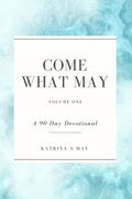 Come What May: Volume One: A 90 Day Devotional (en Inglés)