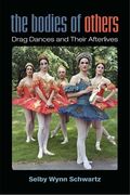 The Bodies of Others: Drag Dances and Their Afterlives (en Inglés)