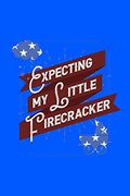 Expecting my Little Firecracker: 120 Pages, Soft Matte Cover, 6 x 9 (en Inglés)