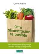 Otra Alimentación es Posible: Una Alimentación que Protege Nuestra Salud y la del Planeta