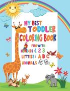 My Best Toddler Coloring Book Fun with Numbers, Letters, Animals: My Best Toddler Coloring Book Fun with Numbers, Letters, Colors, Animals for kids 2- (en Inglés)