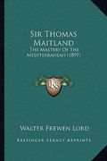 sir thomas maitland: the mastery of the mediterranean (1897) (en Inglés)