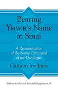 Bearing Yhwh's Name at Sinai: A Reexamination of the Name Command of the Decalogue (Bulletin for Biblical Research Supplement) (en Inglés)