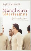 Männlicher Narzissmus: Das Drama der Liebe, die um Sich Selbst Kreist (en Alemán)