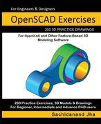 Openscad Exercises: 200 3d Practice Drawings for Openscad and Other Feature-Based 3d Modeling Software (en Inglés)