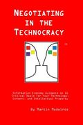 Negotiating in the Technocracy: Information Economy Guidance on 11 Critical Deals for Content, Tehnology and Intellectual Property