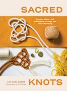 Sacred Knots: Create, Adorn, and Transform Through the art of Knotting (en Inglés)