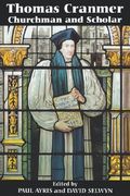 thomas cranmer: churchman and scholar (en Inglés)