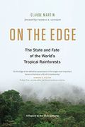 On the Edge: The State and Fate of the World's Tropical Rainforests (Report to the Club of Rome) (en Inglés)