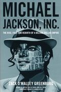 Michael Jackson, Inc. The Rise, Fall, and Rebirth of a Billion-Dollar Empire 