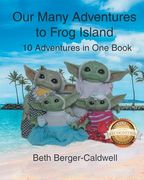 Our Many Adventures to Frog Island: 10 Adventures in one Book (en Inglés)